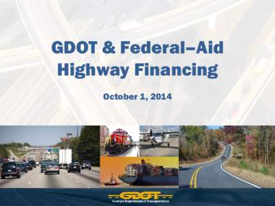 GDOT & Federal–Aid Highway Financing October 1, 2014 The Federal Program 