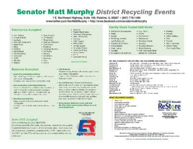 Senator Matt Murphy District Recycling Events 1 E. Northwest Highway, Suite 109, Palatine, IL 60067 • ([removed]www.twitter.com/SenMattMurphy • http://www.facebook.com/senatormattmurphy 