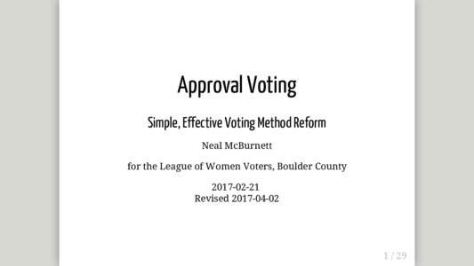 Approval	Voting Simple,	Effective	Voting	Method	Reform Neal	McBurnett for	the	League	of	Women	Voters,	Boulder	County	 Revised	