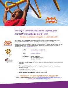 The City of Glendale, the Arizona Coyotes, and KaBOOM! are building a playground! We need your help to bring play to kids in Glendale! We’re looking for 75 volunteers from the community to help us give hundreds of kids