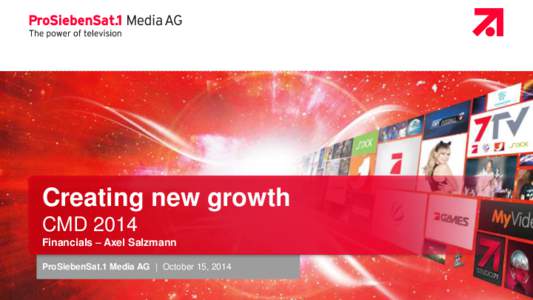 Creating new growth CMD 2014 Financials – Axel Salzmann ProSiebenSat.1 Media AG | October 15, 2014 | October 15, 2014
