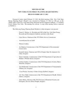 MINUTES OF THE NEW YORK STATE ENERGY PLANNING BOARD MEETING HELD ON FEBRUARY 27, 2012 Pursuant to notice dated February 21, 2012, the third meeting of the New York State Energy Planning Board (“Board”) was convened o