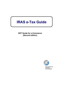 IRAS e-Tax Guide GST Guide for e-Commerce (Second edition) Published by Inland Revenue Authority of Singapore