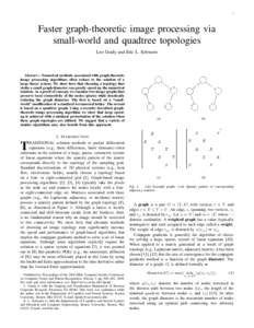 1  Faster graph-theoretic image processing via small-world and quadtree topologies Leo Grady and Eric L. Schwartz
