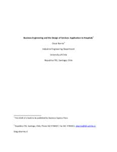 Business Engineering and the Design of Services: Application to Hospitals1 Oscar Barros2 Industrial Engineering Department University of Chile Republica 701, Santiago, Chile