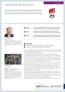 Japan Exchange Group, Inc.  Case Study Stronger network for transactions achieves ideal trading environment to attract money