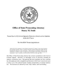 Office of State Prosecuting Attorney Stacey M. Soule Texas Court of Criminal Appeals Statutory Construction UpdateTerm  For the 85th Texas Legislature