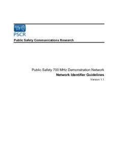 Public Safety Communications Research  Public Safety 700 MHz Demonstration Network Network Identifier Guidelines Version 1.1