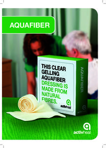 AQUAFIBER  FEATURES High absorbency // Excellent wet and dry strength // Easy to use // Reduced lateral wicking // Clear gelling // Promotes healing through a moist wound environment