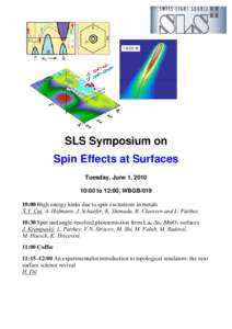 SLS Symposium on Spin Effects at Surfaces Tuesday, June 1, [removed]:00 to 12:00, WBGB[removed]:00 High energy kinks due to spin-excitations in metals X.Y. Cui, A. Hofmann, J. Schaefer, K. Shimada, R. Claessen and L. Patthey