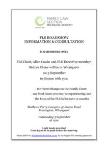 FLS ROADSHOW INFORMATION & CONSULTATION FLS MEMBERS ONLY FLS Chair, Allan Cooke and FLS Executive member, Sharyn Otene will be in Whangarei