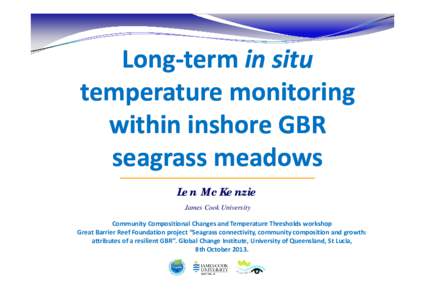 Long‐term in situ temperature monitoring  within inshore GBR  seagrass meadows Len McKenzie James Cook University