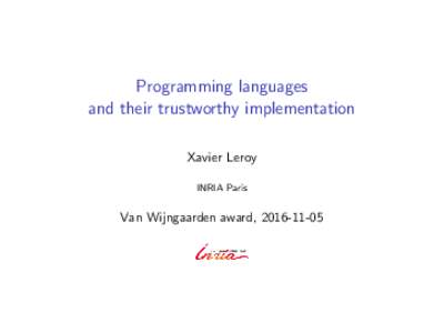 Programming languages and their trustworthy implementation Xavier Leroy INRIA Paris  Van Wijngaarden award, 