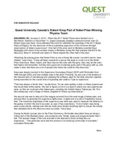 FOR IMMEDIATE RELEASE  Quest University Canada’s Robert Knop Part of Nobel Prize-Winning Physics Team SQUAMISH, BC, January 3, 2012 – When the 2011 Nobel Prizes were handed out in Stockholm, Sweden on December 11, Qu