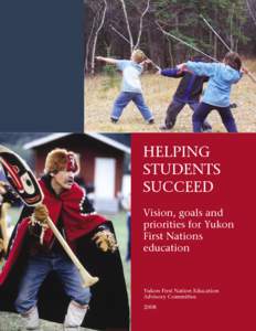HELPING STUDENTS SUCCEED Vision, goals and priorities for Yukon First Nations