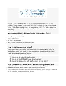 Nurse-Family Partnership is an evidenced-based nurse home visiting program for first time, low income pregnant women and their families starting early in pregnancy until the baby’s second birthday.  You may qualify for