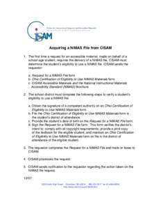 Acquiring a NIMAS File from CISAM 1. The first time a request for an accessible material, made on behalf of a school-age student, requires the delivery of a NIMAS file, CISAM must determine the studentʼs eligibility to 