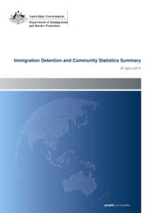Immigration Detention and Community Statistics Summary 30 April 2014 About this report This report provides an overview of the number of people in immigration detention and Offshore Processing Centres as at midnight on 