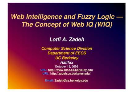 Web Intelligence and Fuzzy Logic — The Concept of Web IQ (WIQ) Lotfi A. Zadeh Computer Science Division Department of EECS UC Berkeley