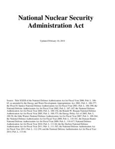 National Nuclear Security Administration Act Updated February 10, 2014 Source: Title XXXII of the National Defense Authorization Act for Fiscal Year 2000, Pub. L[removed], as amended by the Energy and Water Development App