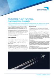ROLEYSTONE FLIGHT PATH TRIAL ENVIRONMENTAL SUMMARY This summarises the environmental analysis that Airservices has carried out on the trial, including potential impacts on noise levels, emissions and the natural environm