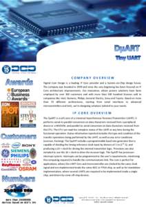 COMPANY OVERVIEW Digital Core Design is a leading IP Core provider and a System-on-Chip design house. The company was founded in 1999 and since the very beginning has been focused on IP Core architecture improvements. Ou