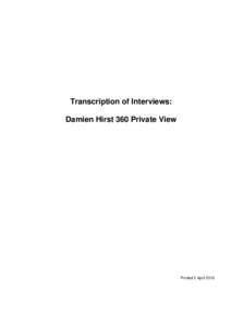Transcription of Interviews: Damien Hirst 360 Private View Printed 2 April 2012  Section 1. Damien Hirst and Curator Ann Gallagher