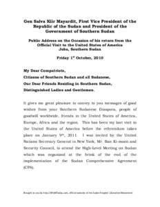 Gen Salva Kiir Mayardit, First Vice President of the Republic of the Sudan and President of the Government of Southern Sudan Public Address on the Occasion of his return from the Official Visit to the United States of Am