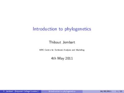 Introduction to phylogenetics Thibaut Jombart MRC Centre for Outbreak Analysis and Modelling 4th May 2011