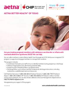 AETNA BETTER HEALTH® OF TEXAS  Are you treating pregnant members with substance use disorder or infants with neonatal abstinence syndrome (NAS)? We can help. You can refer members to Aetna Better Health Care Management 