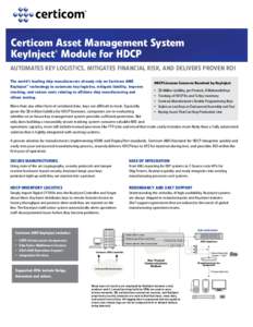 Certicom Asset Management System KeyInject Module for HDCP ® Automates Key Logistics, Mitigates Financial Risk, and Delivers Proven ROI The world’s leading chip manufacturers already rely on Certicom AMS