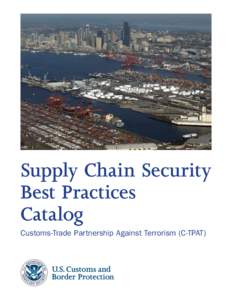 Supply Chain Security Best Practices Catalog Customs-Trade Partnership Against Terrorism (C-TPAT)  c o n t e n t S