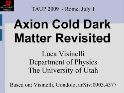 TAUPRome, July 1  Axion Cold Dark Matter Revisited Luca Visinelli Department of Physics