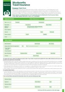 Woolworths Travel Insurance Baggage Claim Form When completing this form you need to be honest and tell us anything that you or a reasonable person in your circumstances would be expected to know or we may reduce or refu