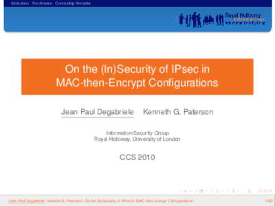 Motivation The Attacks Concluding Remarks  On the (In)Security of IPsec in MAC-then-Encrypt Configurations Jean Paul Degabriele
