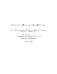 Model-Based Clustering for Social Networks Mark S. Handcock, Adrian E. Raftery and Jeremy M. Tantrum University of Washington Working Paper no. 46 Center for Statistics and the Social Sciences University of Washington