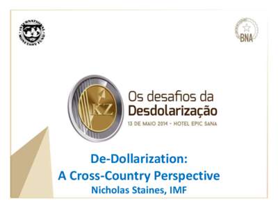 ‘De-dollarization: a cross-country perspective’ presentation by the IMF Resident Representative, Nicholas Staines, at the BNA ‘Conference on De-dollarization’, May 13, 2014