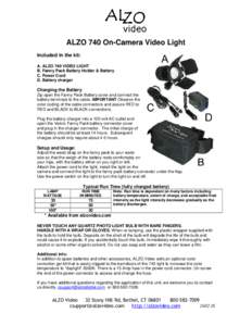 ALZO 740 On-Camera Video Light Included in the kit: A. ALZO 740 VIDEO LIGHT B. Fanny Pack Battery Holder & Battery C. Power Cord D. Battery charger