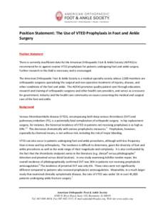 Position Statement: The Use of VTED Prophylaxis in Foot and Ankle Surgery Position Statement There is currently insufficient data for the American Orthopaedic Foot & Ankle Society (AOFAS) to recommend for or against rout