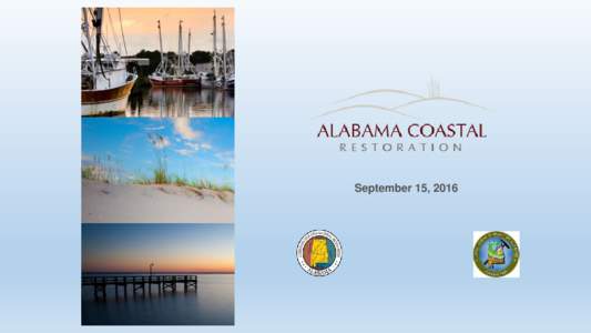 September 15, 2016  Welcome Alabama Department of Conservation and Natural Resources (ADCNR) N. Gunter Guy, Jr., Commissioner  NRDA State Trustee & Governor’s Designee to Federal RESTORE Council