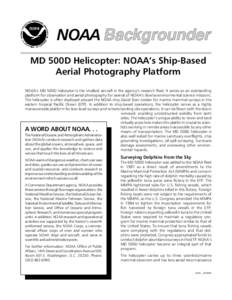 NOAA MD 500D Helicopter: NOAA’s Ship-Based Aerial Photography Platform NOAA’s MD 500D helicopter is the smallest aircraft in the agency’s research fleet. It serves as an outstanding platform for observation and aer
