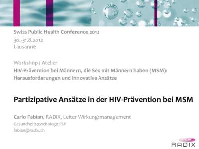 Swiss Public Health Conference2012 Lausanne Workshop / Atelier HIV-Prävention bei Männern, die Sex mit Männern haben (MSM): Herausforderungen und innovative Ansätze