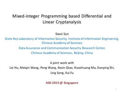 Mixed-integer Programming based Differential and Linear Cryptanalysis Siwei Sun State Key Laboratory of Information Security, Institute of Information Engineering, Chinese Academy of Sciences Data Assurance and Communica
