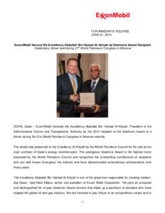 FOR IMMEDIATE RELEASE JUNE 21, 2014 ExxonMobil Honors His Excellency Abdullah Bin Hamad Al-Attiyah as Dewhurst Award Recipient Celebratory dinner held during 21st World Petroleum Congress in Moscow  DOHA, Qatar – Exxon