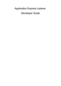 Application Express Listener Developer Guide Table of Contents Introduction..........................................................................................................................................3 What