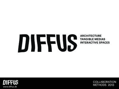 www.diﬀus.dk  COLLABORATION METHODS 2013  who we are...