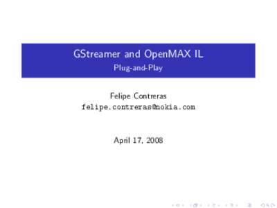 GStreamer and OpenMAX IL Plug-and-Play Felipe Contreras 