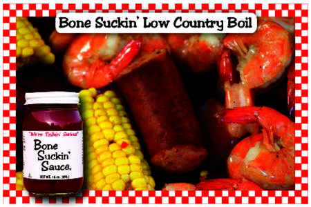 Bone Suckin’ Low Country Boil  Bone Suckin’ Low Country Boil Ingredients: Bone Suckin’ Seasoning & Rub, 3/4 Cup Hiccuppin’ Hot, 1/8 Cup New Red Potatoes, 3 pounds