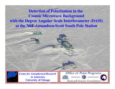 Detection of Polarization in the Cosmic Microwave Background with the Degree Angular Scale Interferometer (DASI) at the NSF Amundsen-Scott South Pole Station  Center for Astrophysical Research