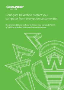 Configure Dr.Web to protect your computer from encryption ransomware! Recommendations on how to lower your computer’s risk of getting infected by encryption ransomware  Encryption ransomware (Trojan.Encoder) programs 